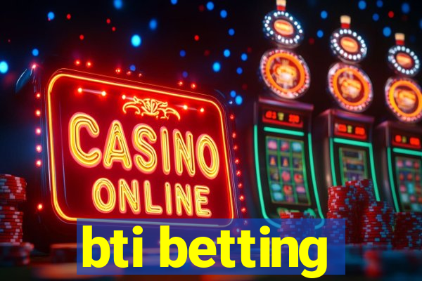 bti betting